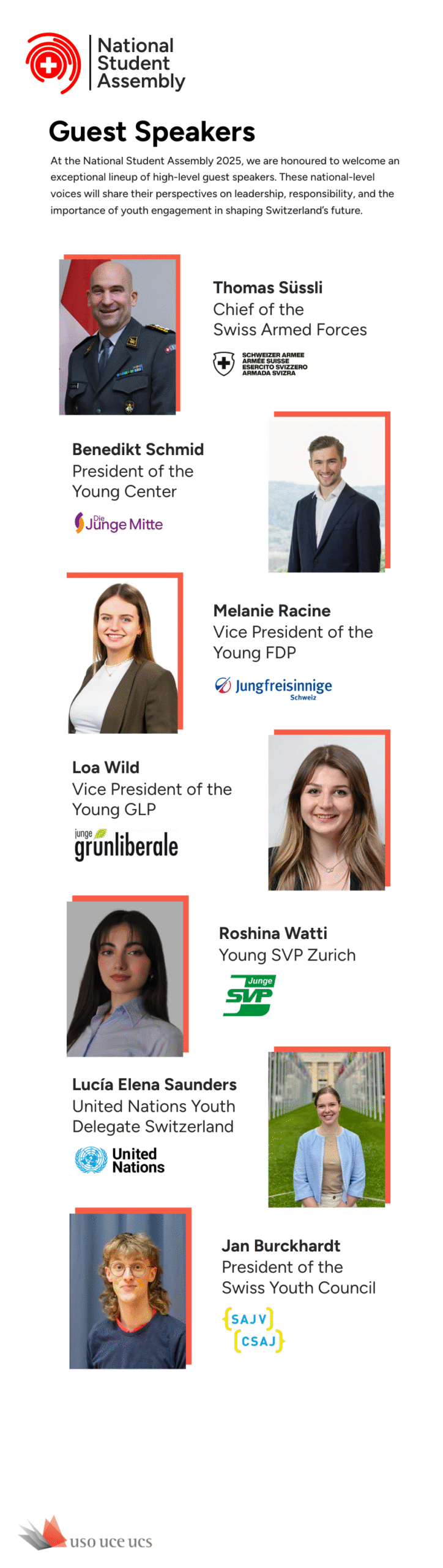 We are honored to welcome an exceptional lineup of high-level guest speakers to the National Student Assembly. 

Thomas Süssli – Chief of the Swiss Armed Forces
Benedikt Schmid – President of the Young Center
Melanie Racine – Vice President of the Young FDP
Loa Wild – Vice President of the Young GLP
Roshina Watti – Young SVP Zürich
Lucia Elena Saunders – United Nations Youth Delegate Switzerland
Jan Burckhardt – President of the Swiss Youth Council